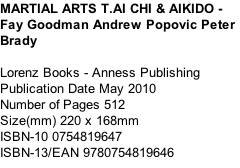 MARTIAL ARTS T.AI CHI & AIKIDO -Fay Goodman Andrew Popovic Peter Brady  Lorenz Books - Anness Publishing Publication Date	May 2010 Number of Pages	512 Size(mm)	220 x 168mm ISBN-10	0754819647 ISBN-13/EAN	9780754819646